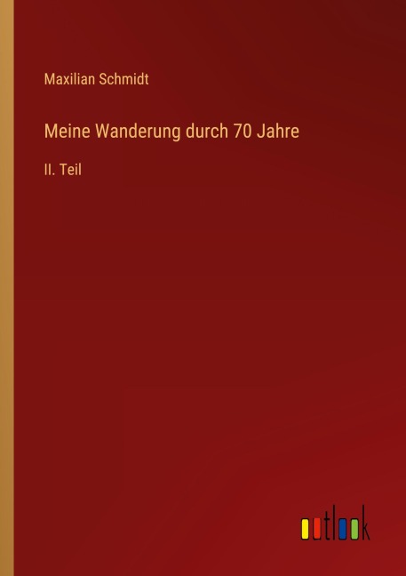 Meine Wanderung durch 70 Jahre - Maxilian Schmidt