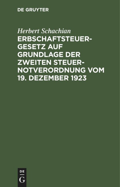 Erbschaftsteuergesetz auf Grundlage der Zweiten Steuer-Notverordnung vom 19. Dezember 1923 - Herbert Schachian