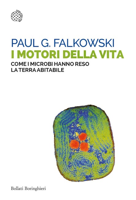 I motori della vita. Come i microbi hanno reso la terra abitabile - Paul G. Falkowski