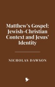 Cover-Bild zum Titel 'Matthew's Gospel: Jewish-Christian Context and Jesus' Identity' von 'Nicholas Dawson'
