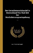 Cover-Bild zum Titel 'Der Getreideterminhandel in Deutschland VOR Und Seit Der Reichsbörsengesetzgebung ...' von 'Walter Georg Pinner'