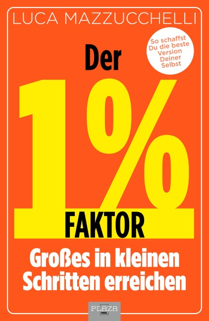 Der 1 % Faktor - Die erfolgreiche Methode um Großes in kleinen Schritten zu erreichen - Luca Mazzucchelli