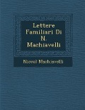 Lettere Familiari Di N. Machiavelli - Niccol& Machiavelli