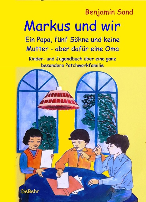 Markus und wir - Ein Papa, fünf Söhne und keine Mutter - aber dafür eine Oma - Kinder- und Jugendbuch über eine ganz besondere Patchworkfamilie - Benjamin Sand