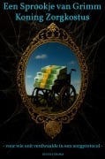 Cover-Bild zum Titel 'Een sprookje van Grimm - Koning Zorgkostus' von 'Rudolf Grimm'