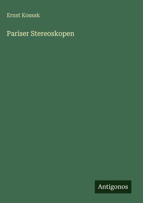 Pariser Stereoskopen - Ernst Kossak