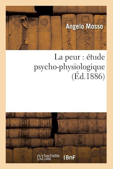 La Peur: Étude Psycho-Physiologique (Éd.1886) - Angelo Mosso