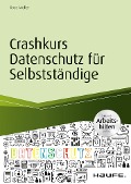 Cover-Bild zum Titel 'Crashkurs Datenschutz für Selbstständige - inkl. Arbeitshilfen online' von 'Rose Müller'