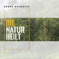 Die Natur heilt - Georg Groddeck