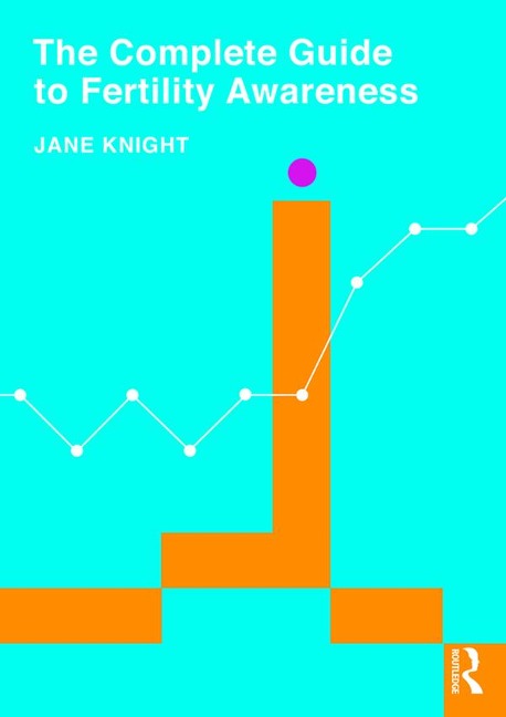The Complete Guide to Fertility Awareness - Jane Knight