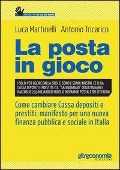 La posta in gioco. Come cambiare cassa depositi e prestiti: manifesto per una nuova finanza pubblica e sociale in Italia - Luca Martinelli, Antonio Tricarico