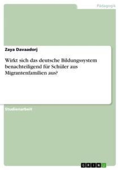 Wirkt sich das deutsche Bildungssystem benachteiligend für Schüler aus Migrantenfamilien aus? - Zaya Davaadorj