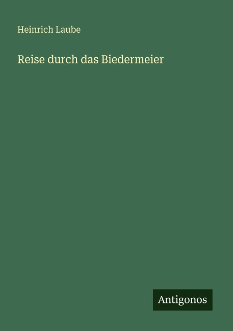 Reise durch das Biedermeier - Heinrich Laube