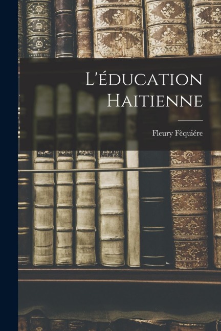 L'éducation Haitienne - Fleury Fèquiére