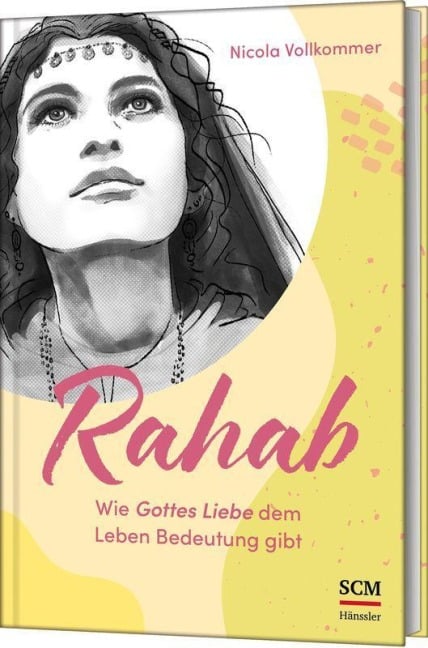 Rahab - Wie Gottes Liebe dem Leben Bedeutung gibt - Nicola Vollkommer