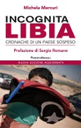 Incognita Libia. Cronache di un Paese sospeso - Michela Mercuri