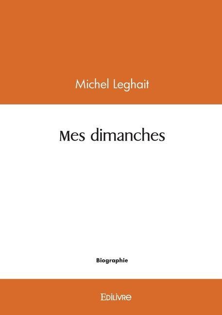 Mes dimanches - Michel Leghait