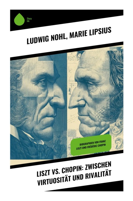 Liszt vs. Chopin: Zwischen Virtuosität und Rivalität - Ludwig Nohl, Marie Lipsius