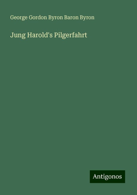 Jung Harold's Pilgerfahrt - George Gordon Byron Baron Byron