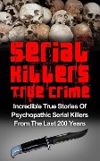 Cover-Bild zum Titel 'Serial Killers True Crime: Incredible True Stories of Psychopathic Serial Killers From The Last 200 Years: True Crime Killers' von 'Brody Clayton'