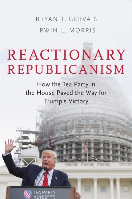 Reactionary Republicanism - Bryan T. Gervais, Irwin L. Morris