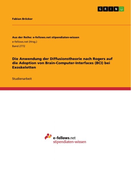 Die Anwendung der Diffusionstheorie nach Rogers auf die Adoption von Brain-Computer-Interfaces (BCI) bei Exoskeletten - Fabian Bröcker