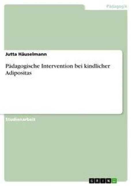 Pädagogische Intervention bei kindlicher Adipositas - Jutta Häuselmann
