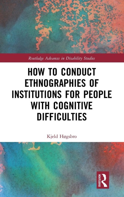 How to Conduct Ethnographies of Institutions for People with Cognitive Difficulties - Kjeld Høgsbro