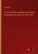 Cover-Bild zum Titel 'Le livre du recteur; Catalogue des étudiants de l'Académie de Genève de 1559 à 1859' von 'Jules Fick'