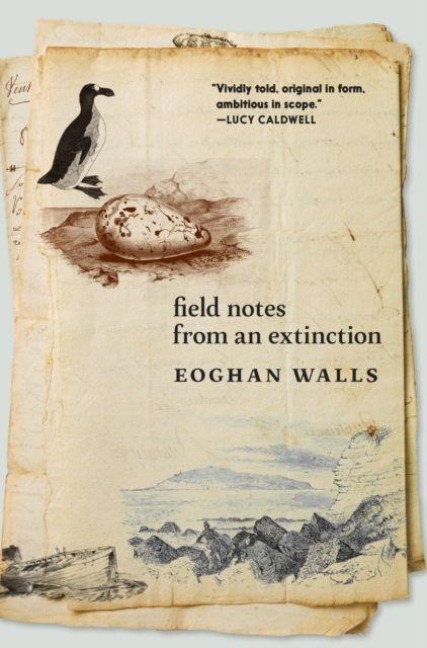 Field Notes from an Extinction - Eoghan Walls