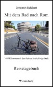 Cover-Bild zum Titel 'Mit dem Rad nach Rom - 1465 Kilometer mit dem Fahrrad in die Ewige Stadt' von 'Johannes Reichert'