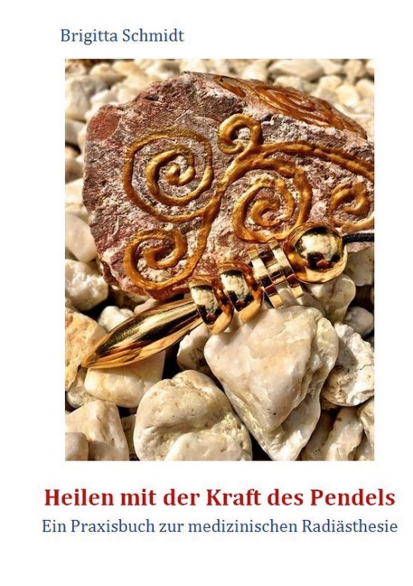 Heilen mit der Kraft des Pendels - Brigitta Schmidt