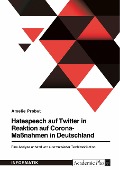 Cover-Bild zum Titel 'Hatespeech auf Twitter in Reaktion auf Corona-Maßnahmen in Deutschland. Eine Analyse anhand von automatisierter Textklassifikation' von 'Amelie Probst'