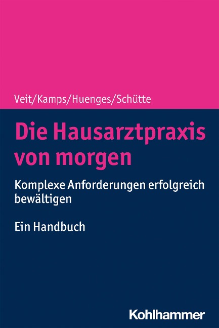 Die Hausarztpraxis von morgen - Iris Veit, Harald Kamps, Bert Huenges, Torsten Schütte