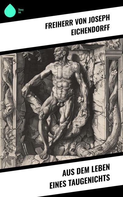 Aus dem Leben eines Taugenichts - Freiherr Von Joseph Eichendorff