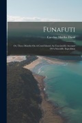 Cover-Bild zum Titel 'Funafuti: Or, Three Months On A Coral Island, An Unscientific Account Of A Scientific Expedition' von ''