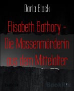 Cover-Bild zum Titel 'Elisabeth Bathory - Die Massenmörderin aus dem Mittelalter' von 'Darla Black'