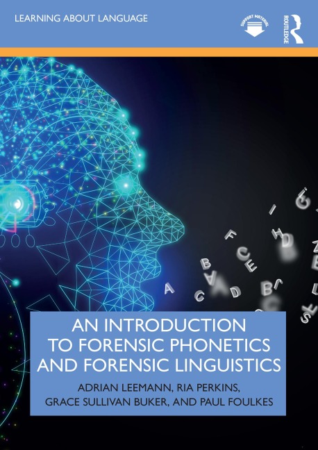 An Introduction to Forensic Phonetics and Forensic Linguistics - Adrian Leemann, Grace Sullivan Buker, Ria Perkins, Paul Foulkes