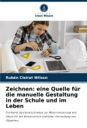 Cover-Bild zum Titel 'Zeichnen: eine Quelle für die manuelle Gestaltung in der Schule und im Leben' von 'Rubén Clairat Wilson'