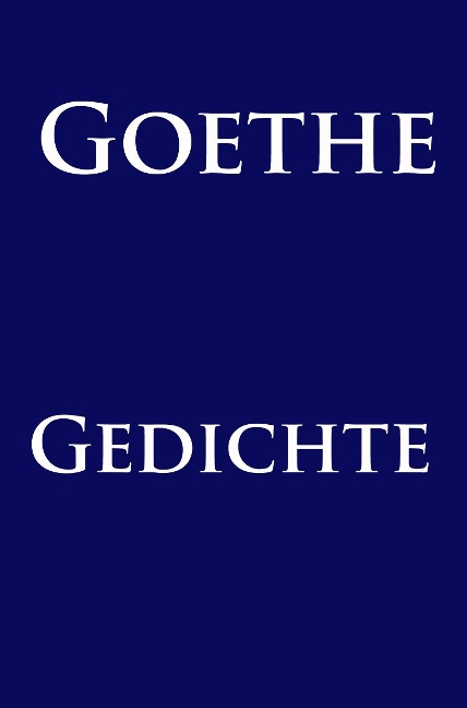 Gedichte - Johann Wolfgang von Goethe