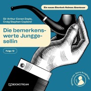 Cover-Bild zum Titel 'Die bemerkenswerte Junggesellin (Ein neues Sherlock Holmes Abenteuer, Folge 12)' von 'Craig Stephen Copland, Arthur Conan Doyle'