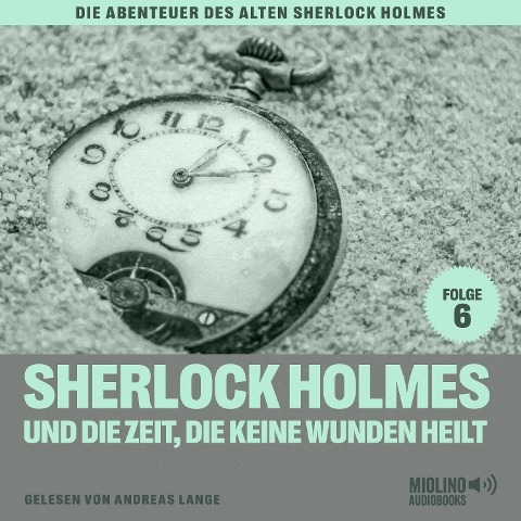 Sherlock Holmes und die Zeit, die keine Wunden heilt (Die Abenteuer des alten Sherlock Holmes, Folge 6) - Arthur Conan Doyle, Charles Fraser