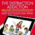 The Distraction Addiction: Getting the Information You Need and the Communication You Want, Without Enraging Your Family, Annoying Your Colleague - Alex Soojung-Kim Pang
