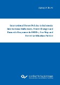 International Forest Policies in Indonesia: International Influences, Power Changes and Domestic Responses in REDD+, One Map and Forest Certification Politics - 