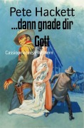 ...dann gnade dir Gott - Pete Hackett