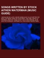 Songs written by Stock Aitken Waterman (Music Guide) - 