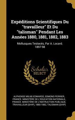Expéditions Scientifiques Du "travailleur" Et Du "talisman" Pendant Les Années 1880, 1881, 1882, 1883 - Alphonse Milne-Edwards, Edmond Perrier