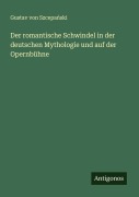 Cover-Bild zum Titel 'Der romantische Schwindel in der deutschen Mythologie und auf der Opernbühne' von 'Gustav von Szcepa¿ski'