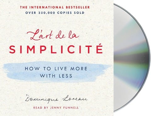 L'Art de la Simplicité: How to Live More with Less - Dominique Loreau