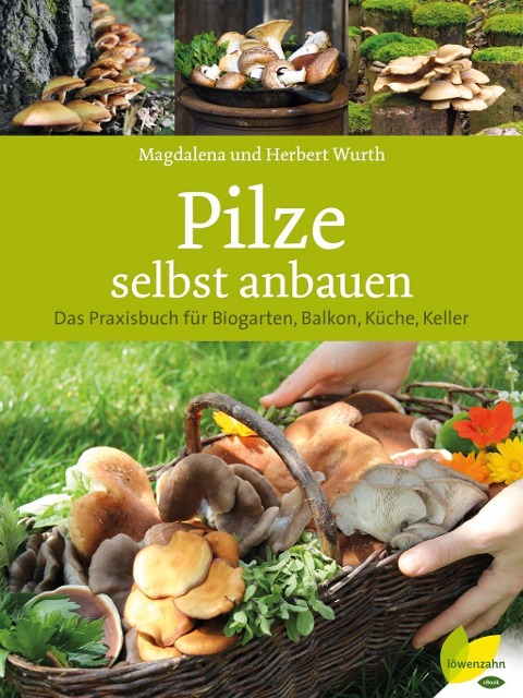Pilze selbst anbauen - Magdalena Wurth, Herbert Wurth